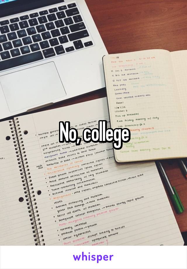 No, college
