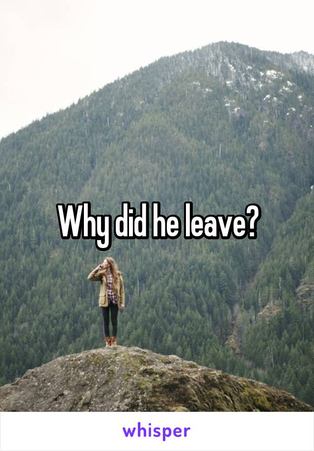 Why did he leave?