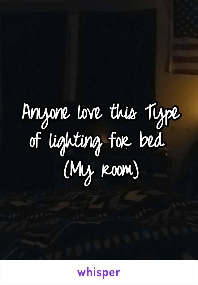 Anyone love this Type of lighting for bed 
(My room)