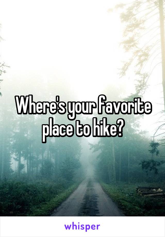 Where's your favorite place to hike?