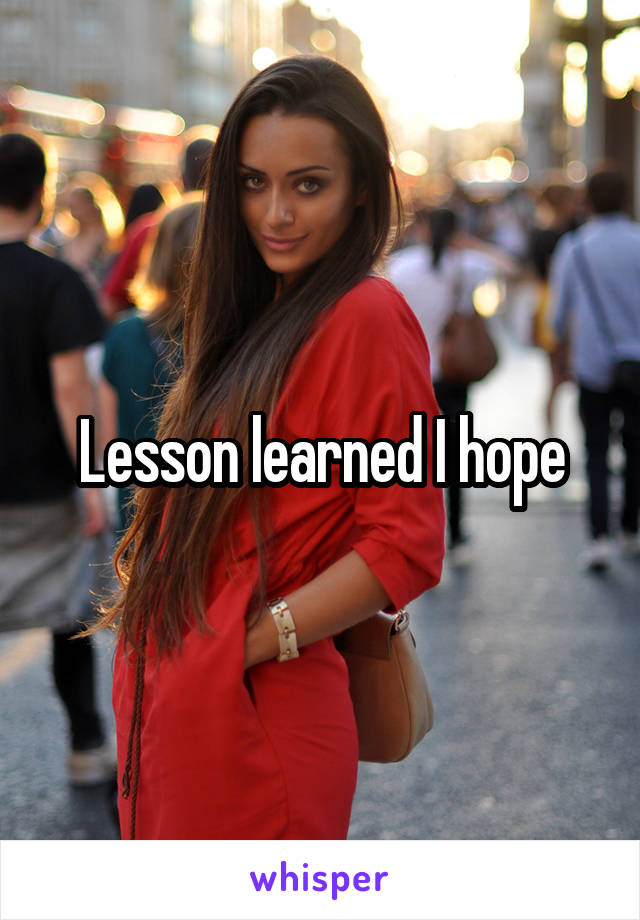 Lesson learned I hope