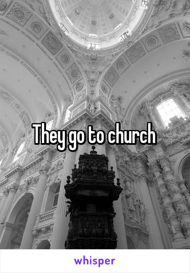 They go to church 
