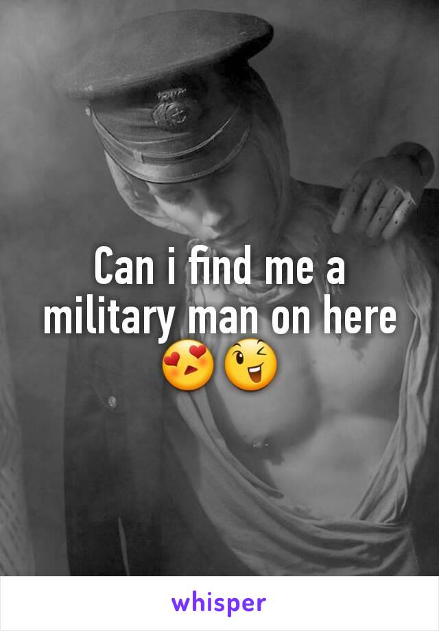 Can i find me a military man on here😍😉