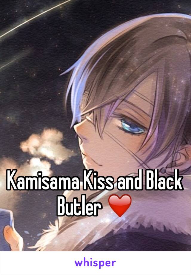 Kamisama Kiss and Black Butler ❤️