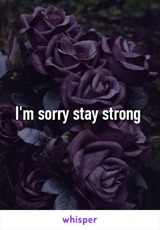 I'm sorry stay strong 