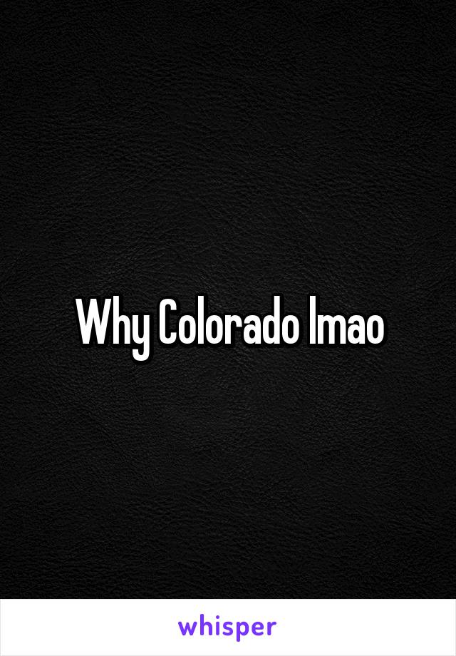 Why Colorado lmao