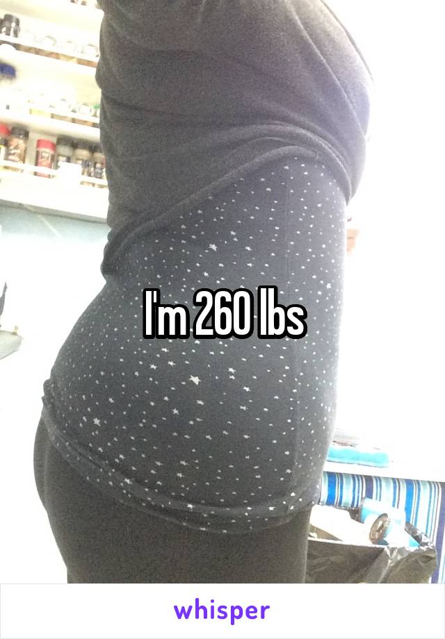 I'm 260 lbs