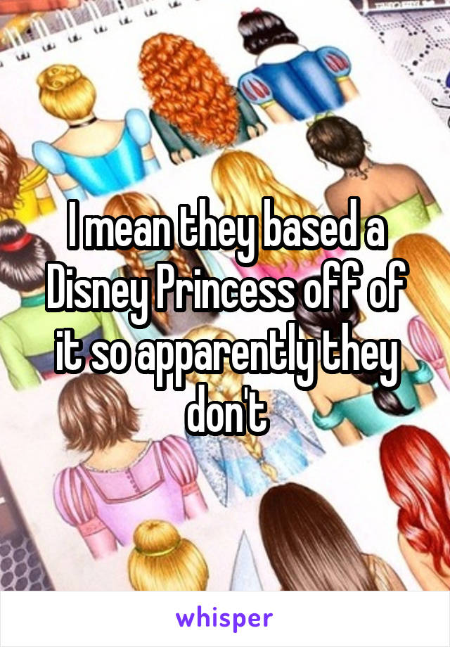 I mean they based a Disney Princess off of it so apparently they don't