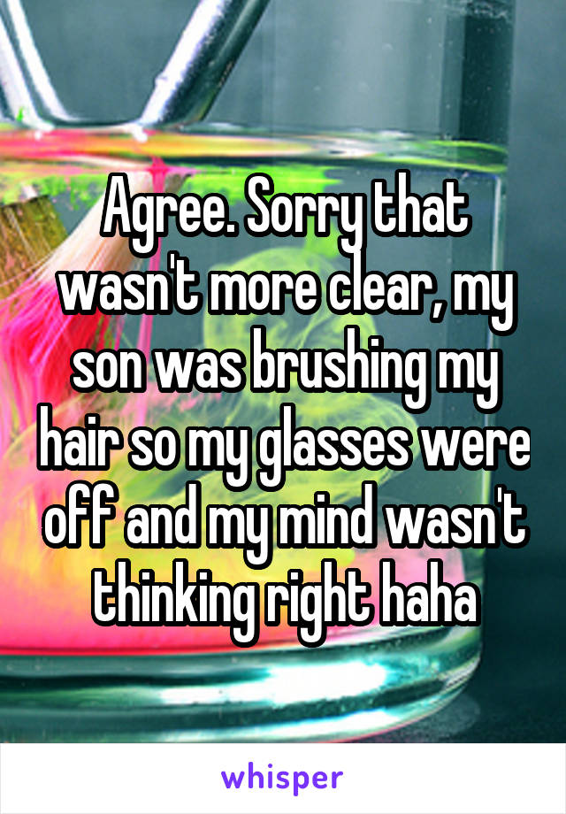 Agree. Sorry that wasn't more clear, my son was brushing my hair so my glasses were off and my mind wasn't thinking right haha