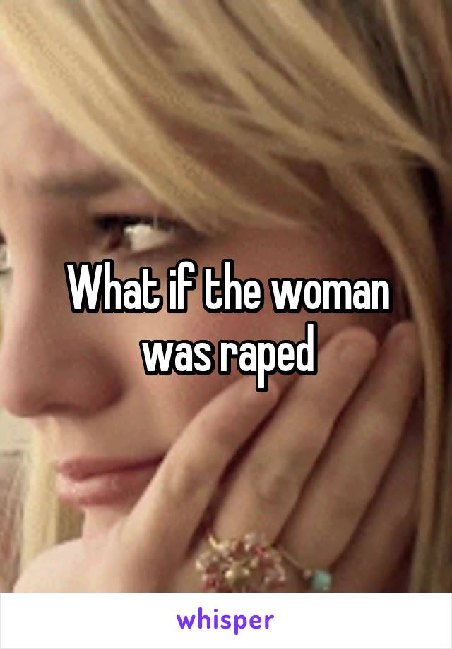 What if the woman was raped