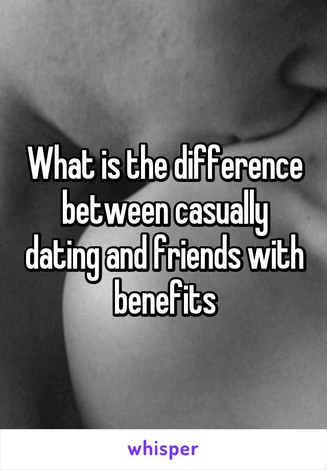 What is the difference between casually dating and friends with benefits