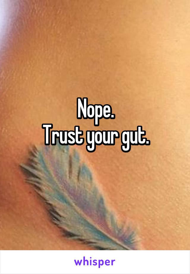 Nope.
Trust your gut.

