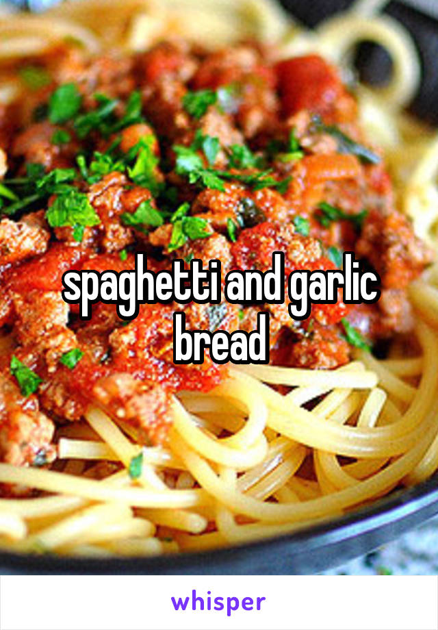 spaghetti and garlic bread