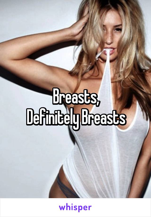 Breasts,
Definitely Breasts
