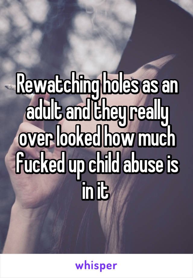 Rewatching holes as an adult and they really over looked how much fucked up child abuse is in it 