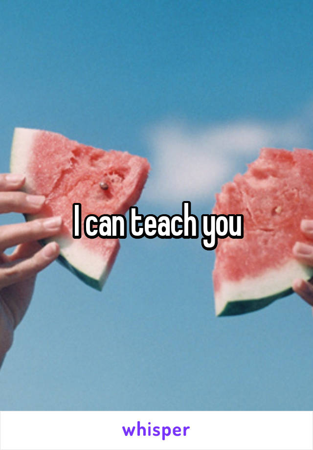 I can teach you