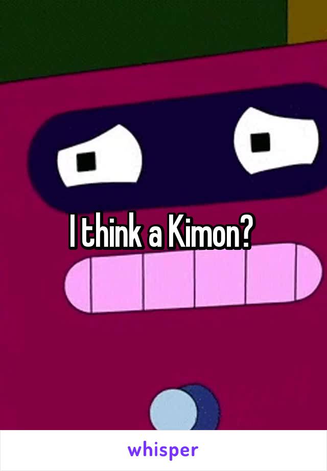 I think a Kimon? 