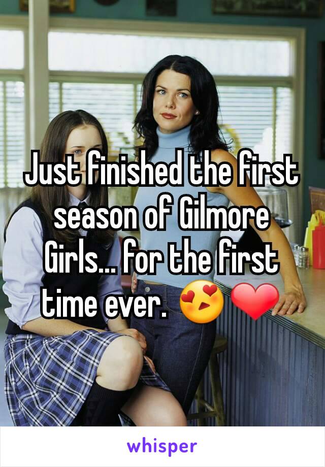 Just finished the first season of Gilmore Girls... for the first time ever. 😍❤
