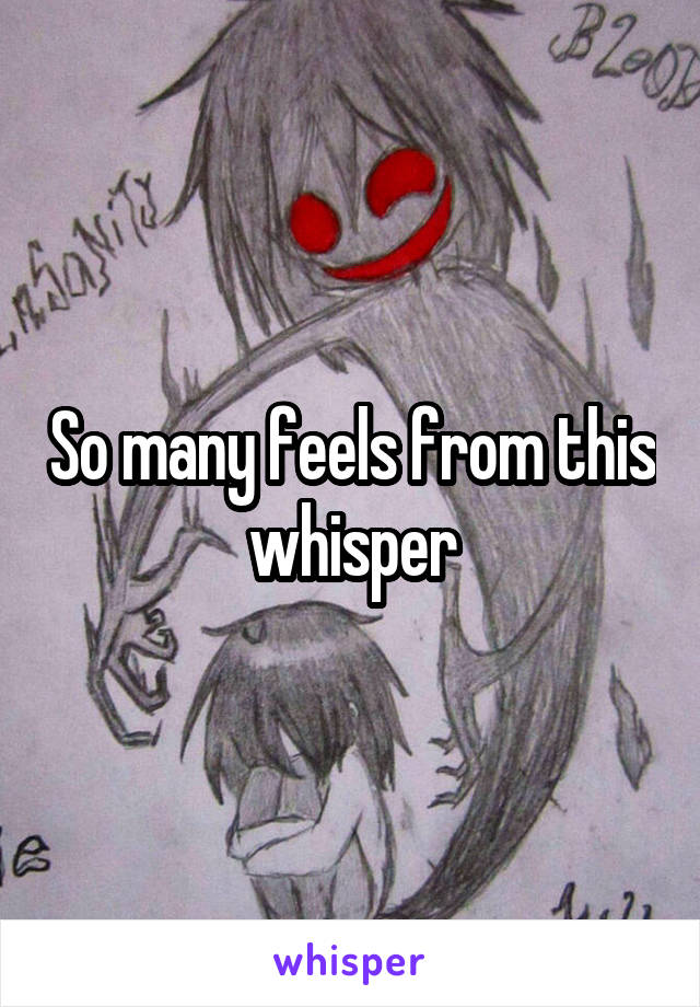 So many feels from this whisper