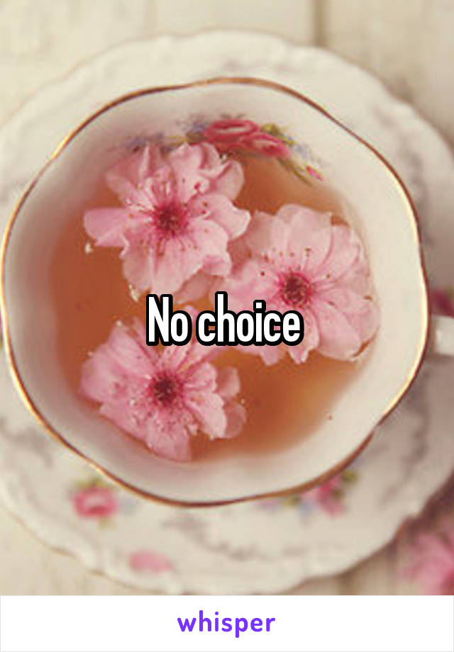 No choice 