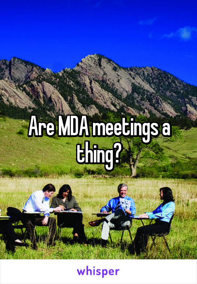 Are MDA meetings a thing?