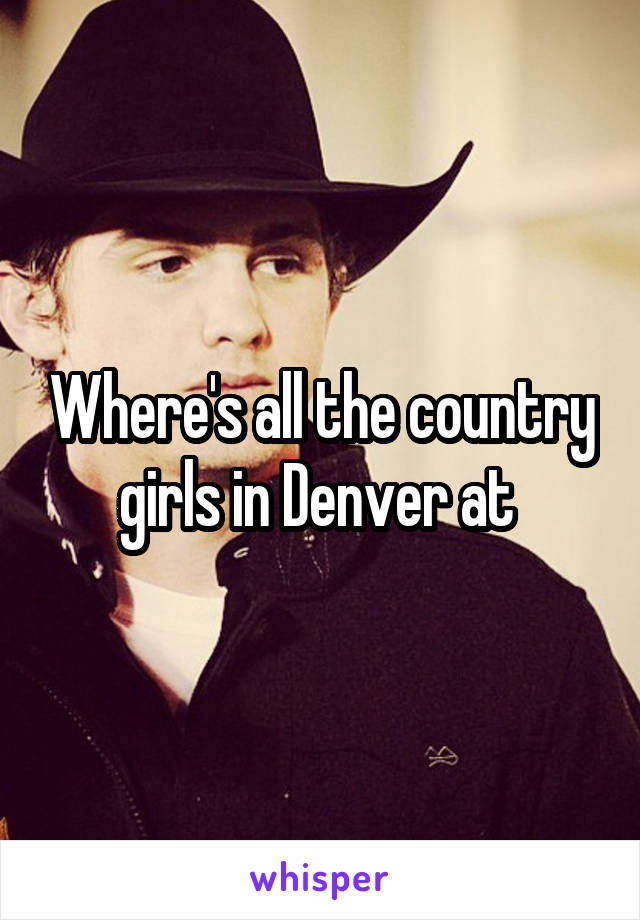 Where's all the country girls in Denver at 