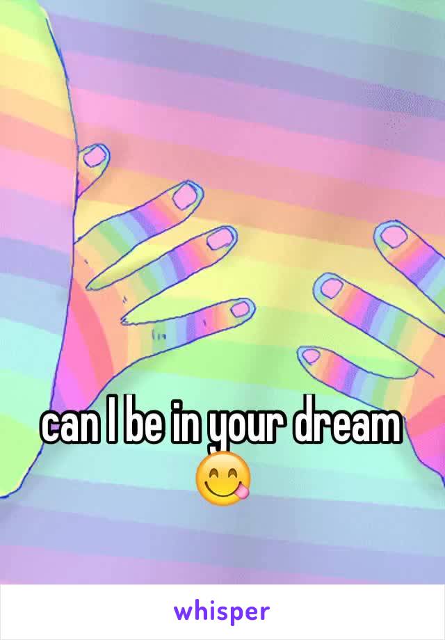 can I be in your dream 😋