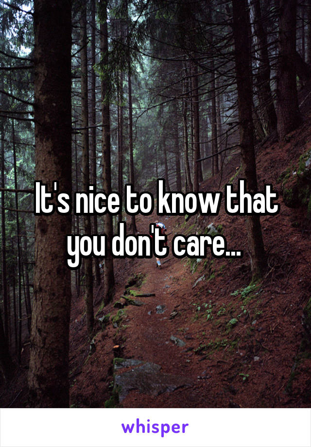 It's nice to know that you don't care... 