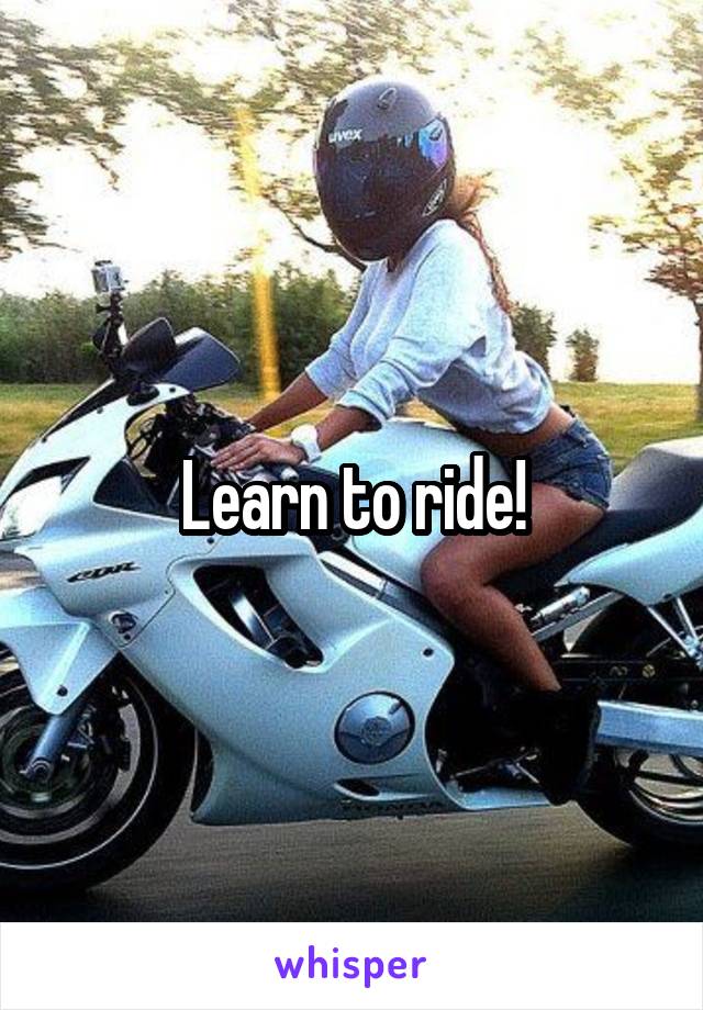 Learn to ride!