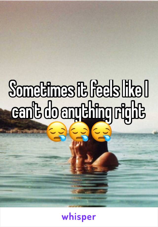 Sometimes it feels like I can't do anything right 😪😪😪
