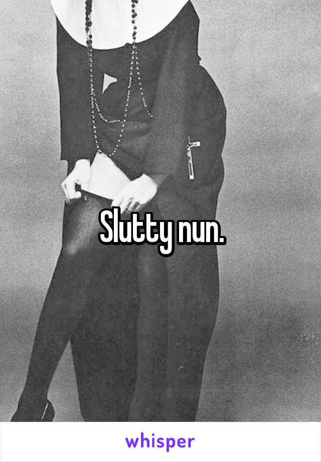 Slutty nun.