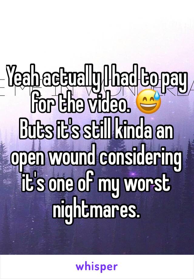 Yeah actually I had to pay for the video. 😅
Buts it's still kinda an open wound considering it's one of my worst nightmares. 
