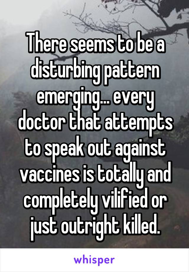 There seems to be a disturbing pattern emerging... every doctor that attempts to speak out against vaccines is totally and completely vilified or just outright killed.