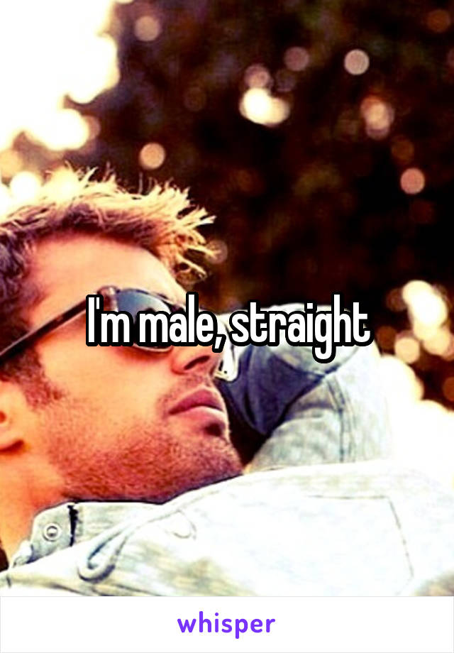 I'm male, straight
