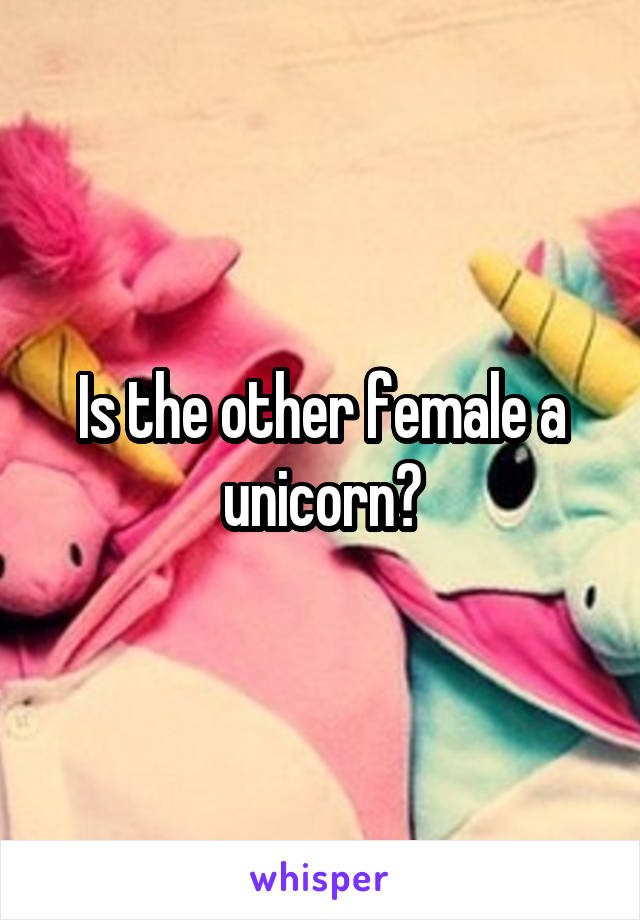 Is the other female a unicorn?