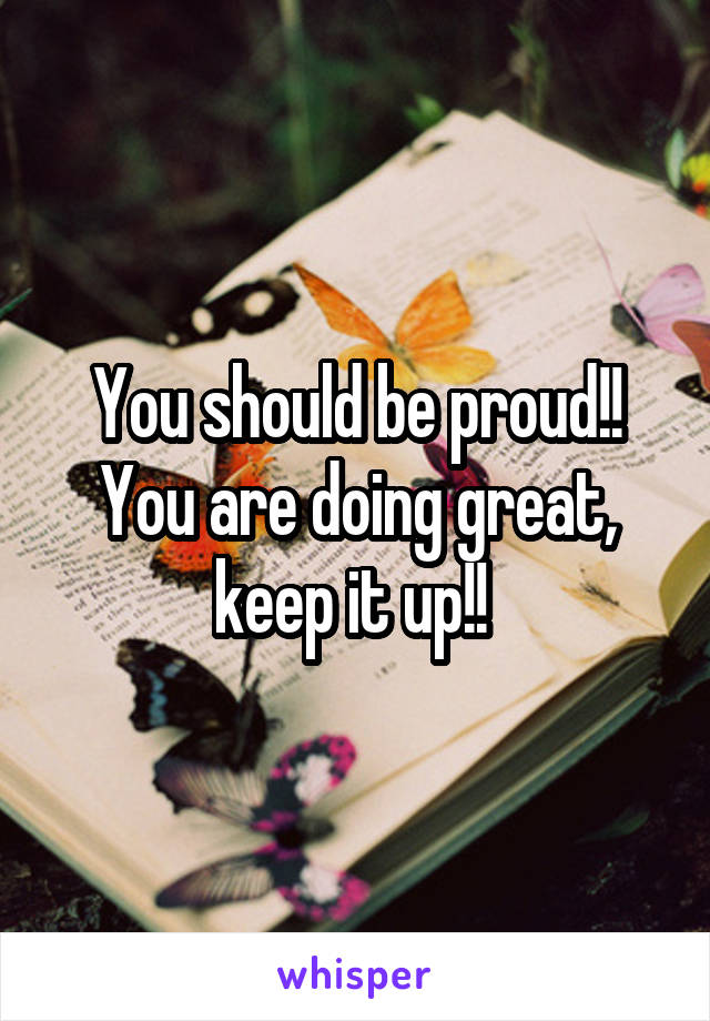 You should be proud!! You are doing great, keep it up!! 