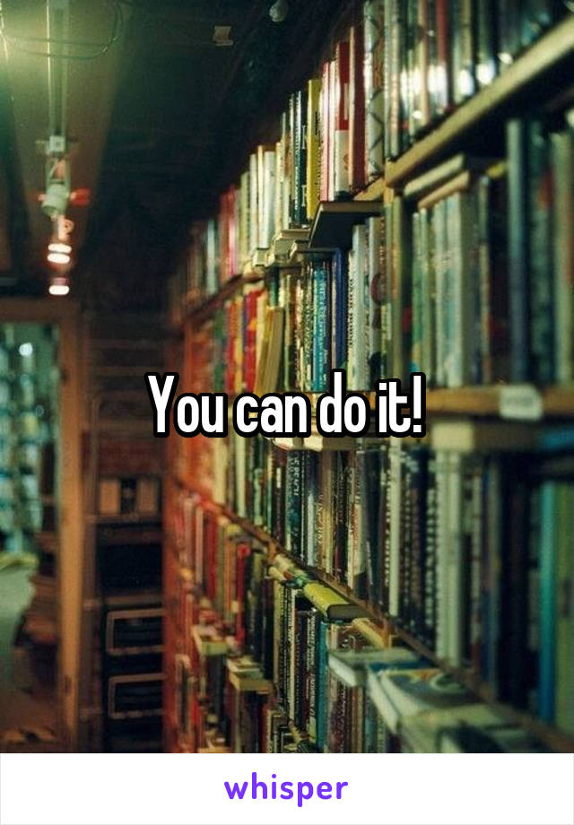 You can do it! 