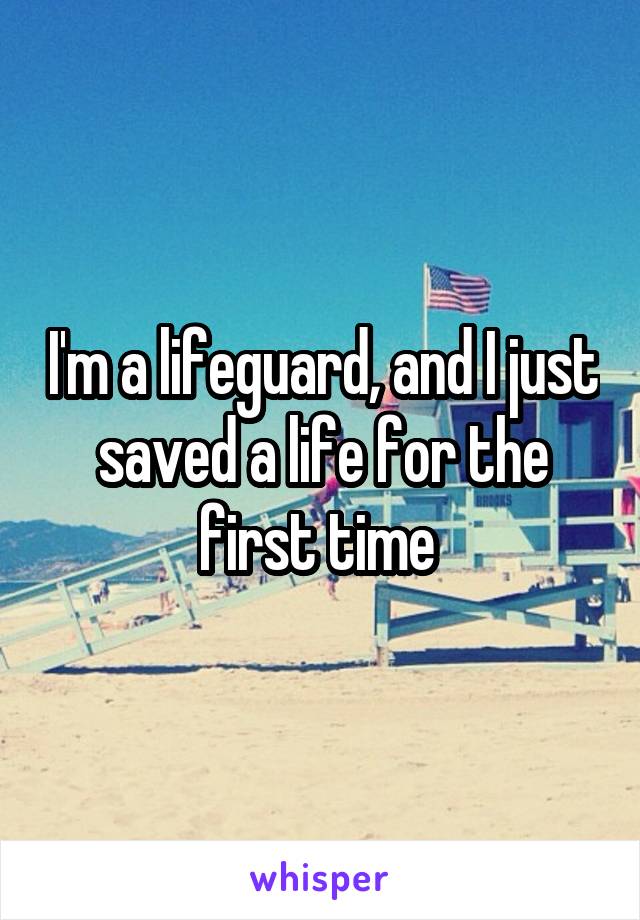 I'm a lifeguard, and I just saved a life for the first time 