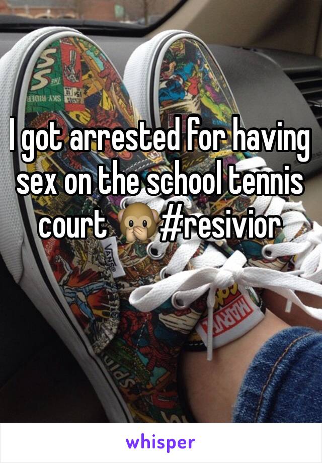 I got arrested for having sex on the school tennis court 🙊#resivior