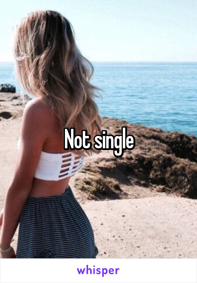 Not single