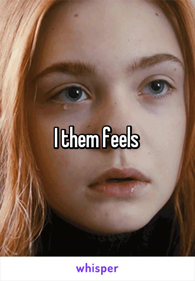 I them feels 
