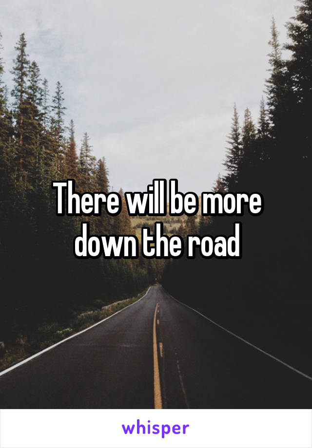 There will be more down the road