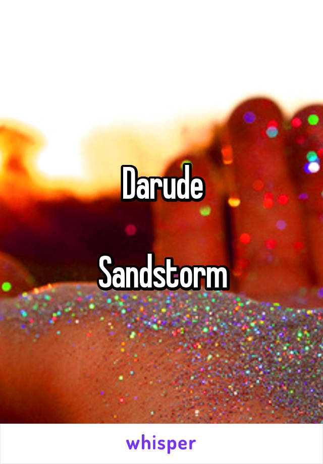 Darude

Sandstorm
