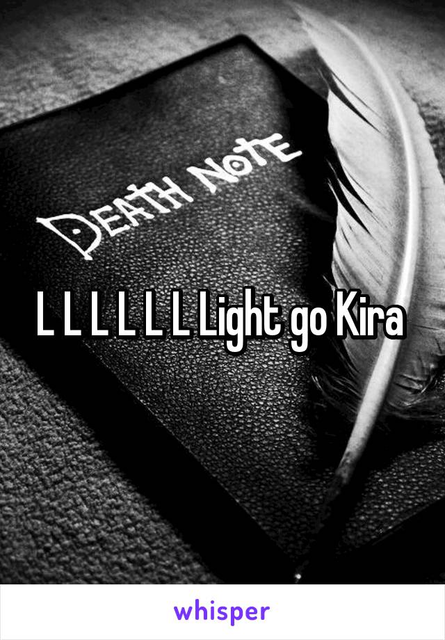 L L L L L L Light go Kira 