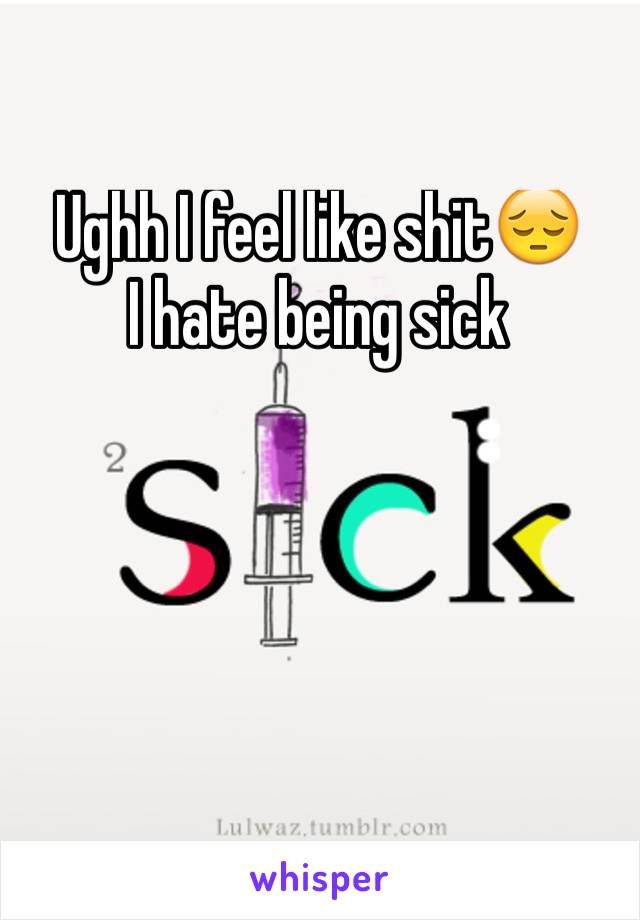 Ughh I feel like shit😔 
I hate being sick