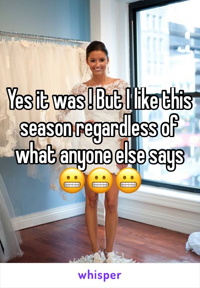 Yes it was ! But I like this season regardless of what anyone else says 😬😬😬