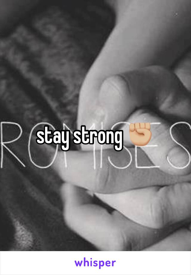 stay strong ✊🏼