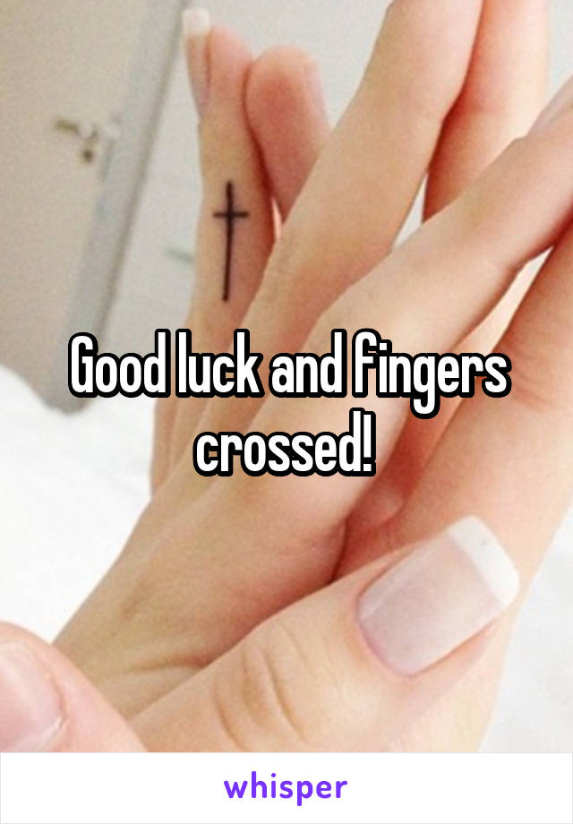 Good luck and fingers crossed! 
