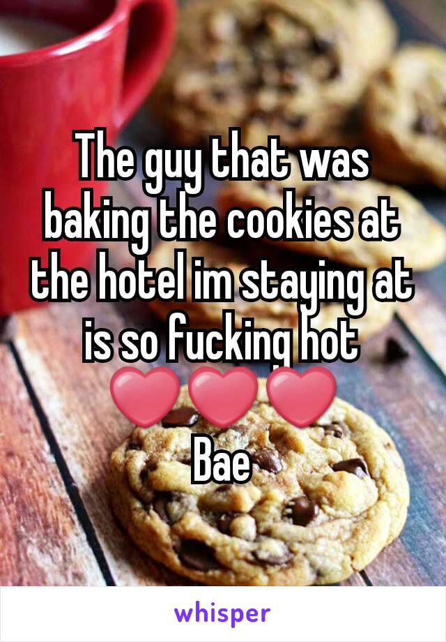 The guy that was baking the cookies at the hotel im staying at is so fucking hot ❤❤❤
Bae