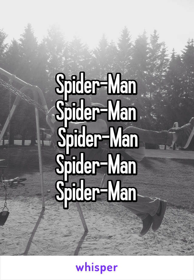 Spider-Man 
Spider-Man 
Spider-Man
Spider-Man 
Spider-Man 